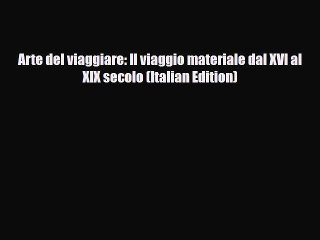 Download Arte del viaggiare: Il viaggio materiale dal XVI al XIX secolo (Italian Edition) Read