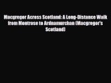 Download Macgregor Across Scotland: A Long-Distance Walk from Montrose to Ardnamurchan (Macgregor's