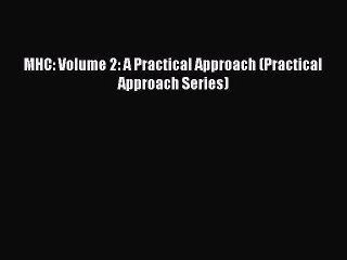 Download MHC: Volume 2: A Practical Approach (Practical Approach Series) PDF Free