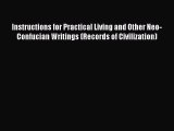 Read Instructions for Practical Living and Other Neo-Confucian Writings (Records of Civilization)