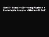 Read Hawai'i's Mauna Loa Observatory: Fifty Years of Monitoring the Atmosphere (A Latitude