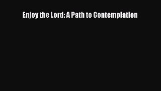 Download Enjoy the Lord: A Path to Contemplation Ebook Online