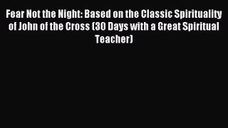 Read Fear Not the Night: Based on the Classic Spirituality of John of the Cross (30 Days with