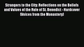 Read Strangers to the City: Reflections on the Beliefs and Values of the Rule of St. Benedict