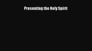Read Presenting the Holy Spirit Ebook Free