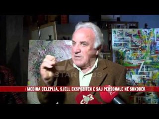 MEDINA ÇELEPIJA, SJELL EKSPOZITËN E SAJ PERSONALE NË SHKODËR