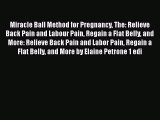 [PDF] Miracle Ball Method for Pregnancy The: Relieve Back Pain and Labour Pain Regain a Flat