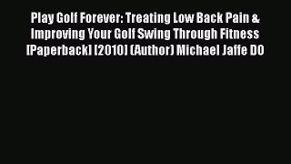 [PDF] Play Golf Forever: Treating Low Back Pain & Improving Your Golf Swing Through Fitness