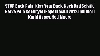 [PDF] STOP Back Pain: Kiss Your Back Neck And Sciatic Nerve Pain Goodbye! [Paperback] [2012]