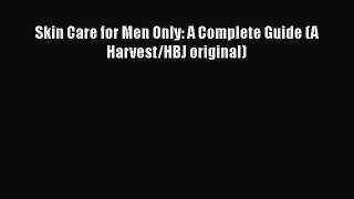 [PDF] Skin Care for Men Only: A Complete Guide (A Harvest/HBJ original) [Download] Online