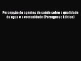 [PDF] Percepção de agentes de saúde sobre a qualidade da agua e a comunidade (Portuguese Edition)