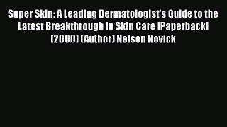 [PDF] Super Skin: A Leading Dermatologist's Guide to the Latest Breakthrough in Skin Care [Paperback]