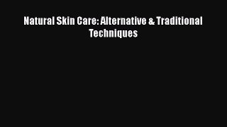 [PDF] Natural Skin Care: Alternative & Traditional Techniques [Download] Full Ebook