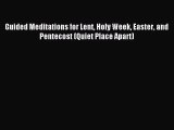 Download Guided Meditations for Lent Holy Week Easter and Pentecost (Quiet Place Apart) PDF