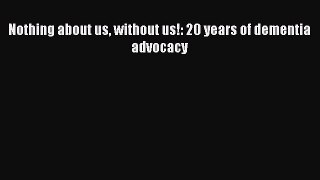 [PDF] Nothing about us without us!: 20 years of dementia advocacy [Download] Full Ebook