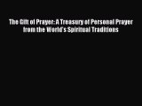 Read The Gift of Prayer: A Treasury of Personal Prayer from the World's Spiritual Traditions
