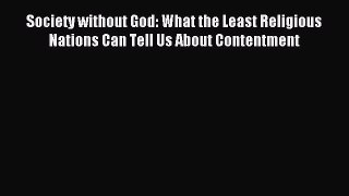 Download Society without God: What the Least Religious Nations Can Tell Us About Contentment