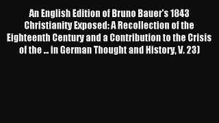Read An English Edition of Bruno Bauer's 1843 Christianity Exposed: A Recollection of the Eighteenth