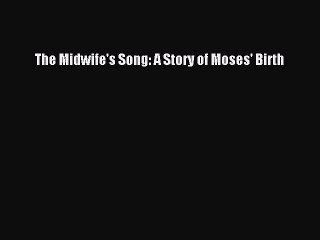 Download The Midwife's Song: A Story of Moses' Birth PDF Online