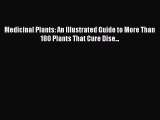 Read Medicinal Plants: An Illustrated Guide to More Than 180 Plants That Cure Dise... Ebook