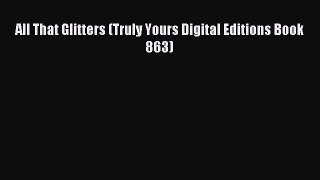 Read All That Glitters (Truly Yours Digital Editions Book 863) Ebook Free