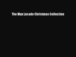 Download The Max Lucado Christmas Collection Ebook Free