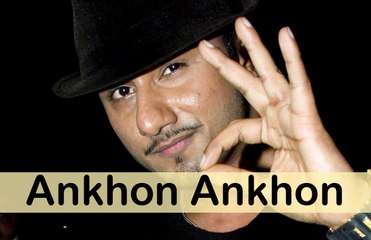Ankhon Ankhon - Honey Singh