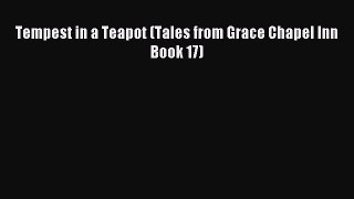 Read Tempest in a Teapot (Tales from Grace Chapel Inn Book 17) Ebook Free