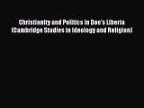 Read Christianity and Politics in Doe's Liberia (Cambridge Studies in Ideology and Religion)