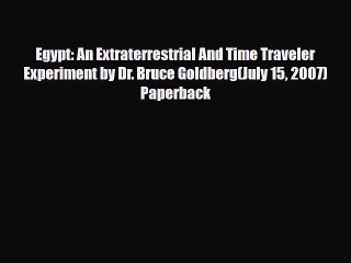 PDF Egypt: An Extraterrestrial And Time Traveler Experiment by Dr. Bruce Goldberg(July 15 2007)