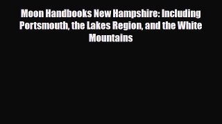 PDF Moon Handbooks New Hampshire: Including Portsmouth the Lakes Region and the White Mountains