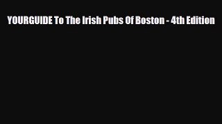 PDF YOURGUIDE To The Irish Pubs Of Boston - 4th Edition PDF Book Free