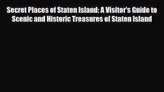 PDF Secret Places of Staten Island: A Visitor's Guide to Scenic and Historic Treasures of Staten