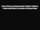 PDF Secret Places of Staten Island: A Visitor's Guide to Scenic and Historic Treasures of Staten