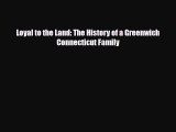 PDF Loyal to the Land: The History of a Greenwich Connecticut Family Read Online