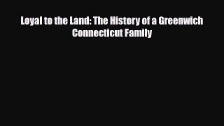 PDF Loyal to the Land: The History of a Greenwich Connecticut Family Read Online