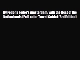 PDF By Fodor's Fodor's Amsterdam: with the Best of the Netherlands (Full-color Travel Guide)