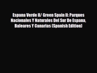 Télécharger la video: PDF Espana Verde II/ Green Spain II: Parques Nacionales Y Naturales Del Sur De Espana Baleares