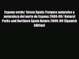 Download Espana verde/ Green Spain: Parques naturales y naturaleza del norte de Espana 2008-09/