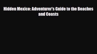 Download Hidden Mexico: Adventurer's Guide to the Beaches and Coasts Ebook