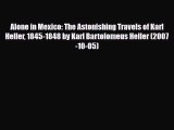 PDF Alone in Mexico: The Astonishing Travels of Karl Heller 1845-1848 by Karl Bartolomeus Heller