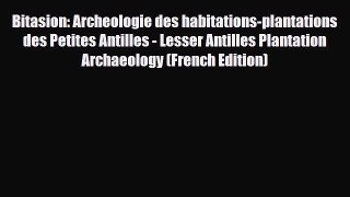 PDF Bitasion: Archeologie des habitations-plantations des Petites Antilles - Lesser Antilles