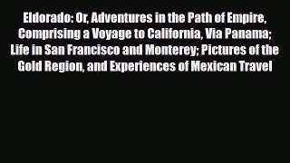 PDF Eldorado Or Adventures In The Path Of Empire: Comprising A Voyage To California Via Panama