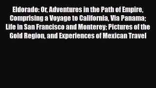 PDF Eldorado Or Adventures in the Path of Empire: Comprising a Voyage to California Via Panama