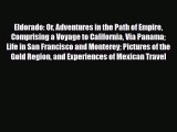 PDF Eldorado Or Adventures in the Path of Empire: Comprising a Voyage to California Via Panama