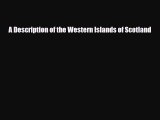 PDF A Description of the Western Islands of Scotland Free Books