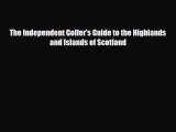 PDF The Independent Golfer's Guide to the Highlands and Islands of Scotland Ebook