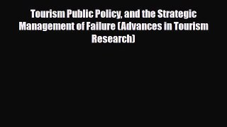 Download Tourism Public Policy and the Strategic Management of Failure (Advances in Tourism