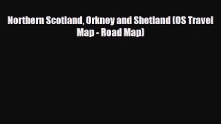 Download Northern Scotland Orkney and Shetland (OS Travel Map - Road Map) Free Books