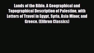 Download Lands of the Bible. A Geographical and Topographical Description of Palestine with